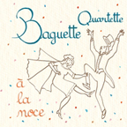 Baguette Quartette A La Noce CD